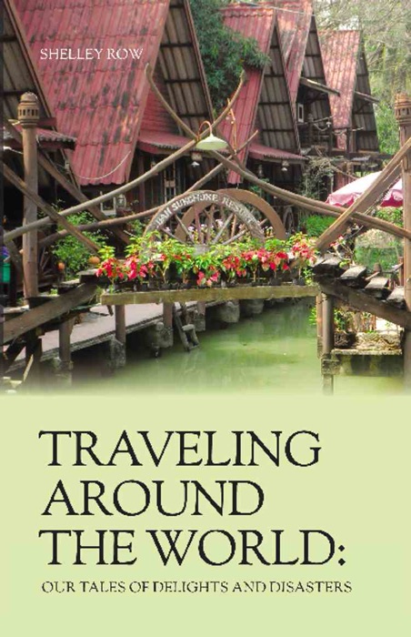 Traveling Around the World 
Our Tales of Delights and Disasters