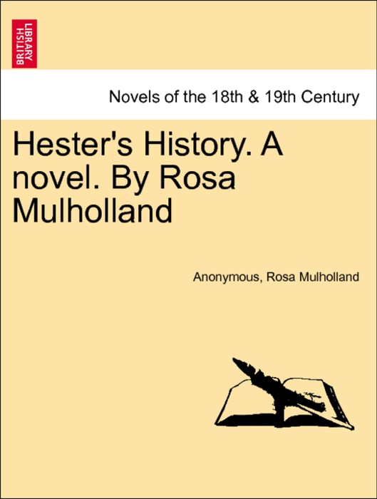 Hester's History. A novel. By Rosa Mulholland. Vol. I.