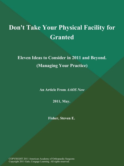 Don't Take Your Physical Facility for Granted: Eleven Ideas to Consider in 2011 and Beyond (Managing Your Practice)