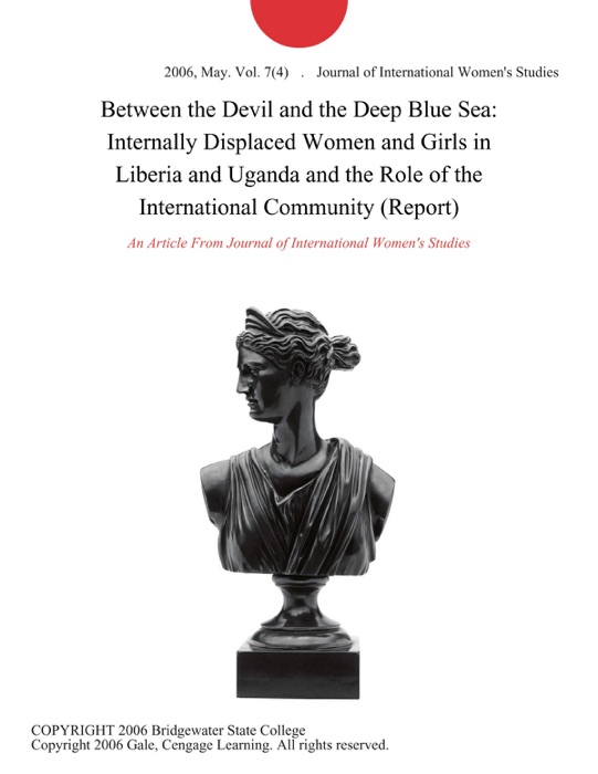 Between the Devil and the Deep Blue Sea: Internally Displaced Women and Girls in Liberia and Uganda and the Role of the International Community (Report)