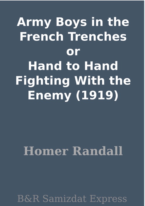 Army Boys in the French Trenches or Hand to Hand Fighting With the Enemy (1919)