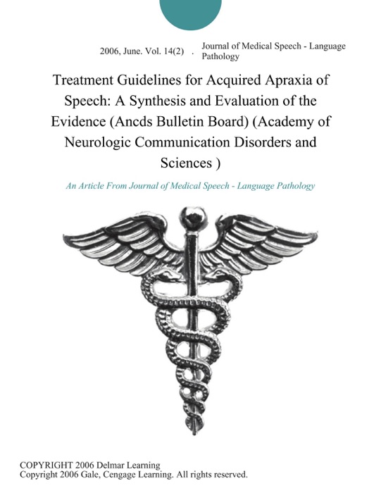 Treatment Guidelines for Acquired Apraxia of Speech: A Synthesis and Evaluation of the Evidence (Ancds Bulletin Board) (Academy of Neurologic Communication Disorders and Sciences )