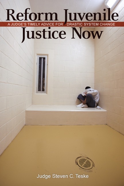 Reform Juvenile Justice Now: A Judge’s Timely Advice for Drastic System Change