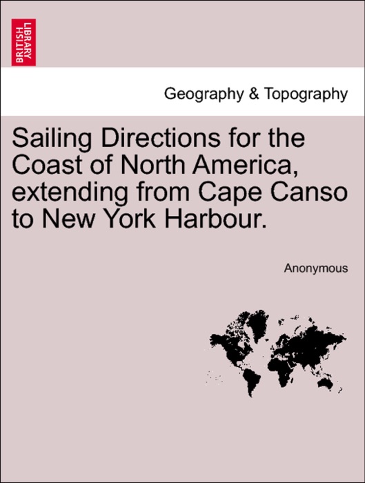 Sailing Directions for the Coast of North America, extending from Cape Canso to New York Harbour.
