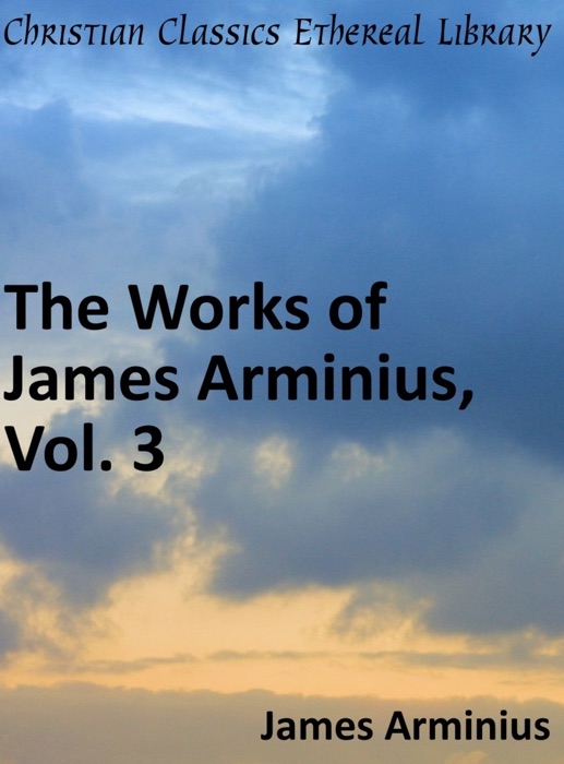 Works of James Arminius, Vol. 3