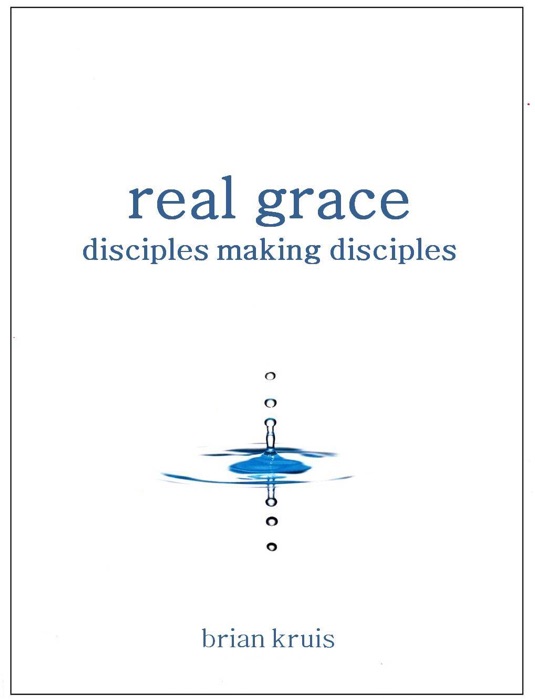 Real Grace:  Disciples Making Disciples