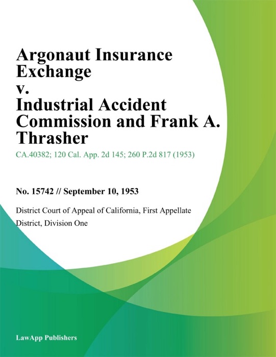 Argonaut Insurance Exchange v. Industrial Accident Commission and Frank A. Thrasher