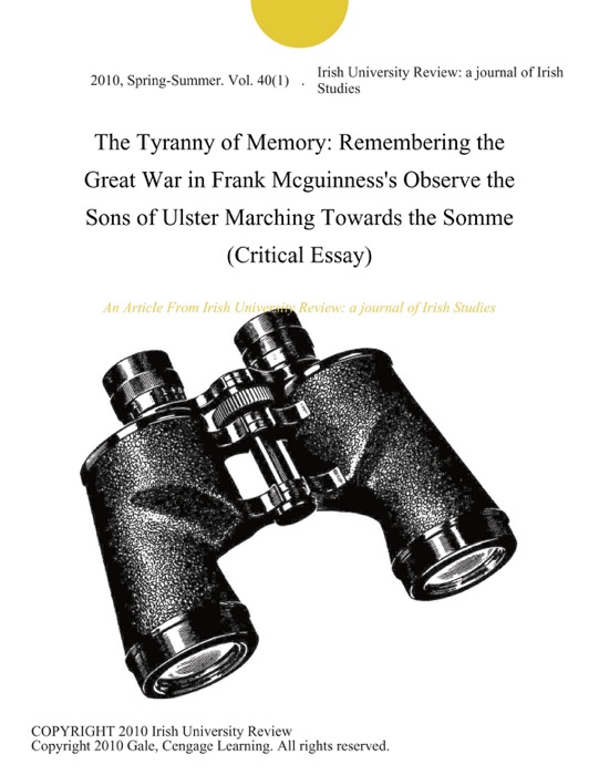 The Tyranny of Memory: Remembering the Great War in Frank Mcguinness's Observe the Sons of Ulster Marching Towards the Somme (Critical Essay)