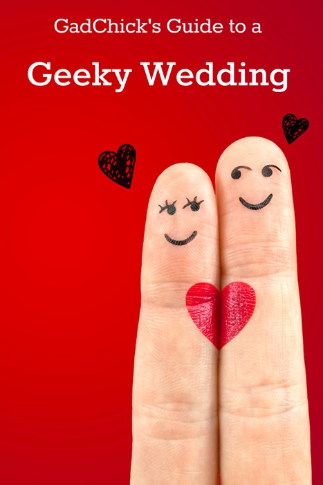 GadChick's Guide to a Geeky Wedding