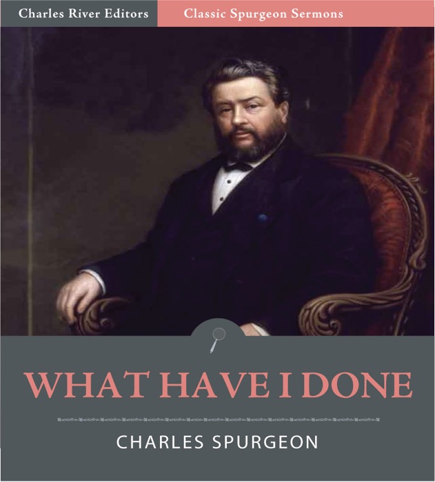 Classic Spurgeon Sermons: What Have I Done?