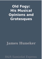 Old Fogy: His Musical Opinions and Grotesques