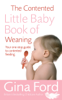 The Contented Little Baby Book Of Weaning - Contented Little Baby Gina Ford