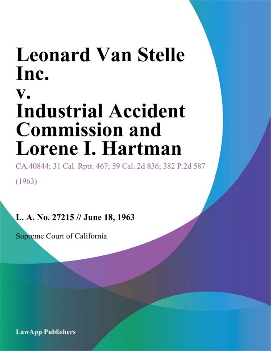 Leonard Van Stelle Inc. V. Industrial Accident Commission And Lorene I. Hartman
