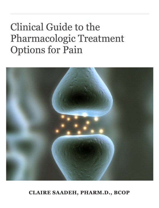 Clinical Guide to the Pharmacologic Treatment Options for Pain