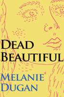 Melanie Dugan - Dead Beautiful artwork