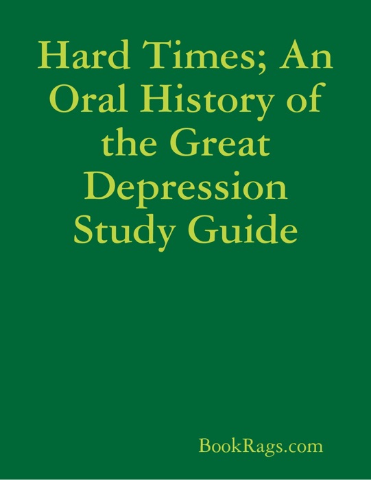 Hard Times; An Oral History of the Great Depression Study Guide