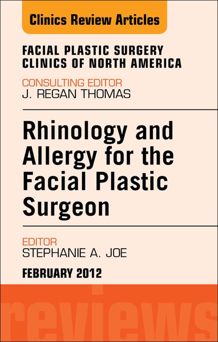 Rhinology and Allergy for the Facial Plastic Surgeon, An Issue of Facial Plastic Surgery Clinics - E-Book