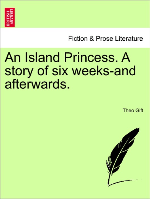 An Island Princess. A story of six weeks-and afterwards.