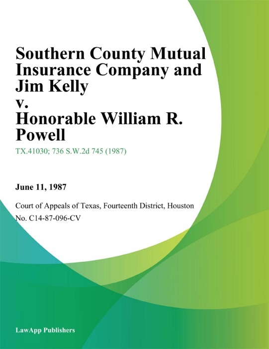 Southern County Mutual Insurance Company and Jim Kelly v. Honorable William R. Powell