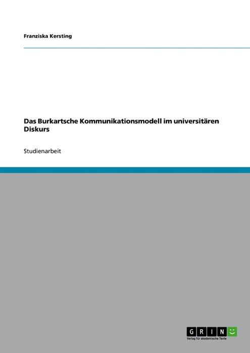 Das Burkartsche Kommunikationsmodell im universitären Diskurs