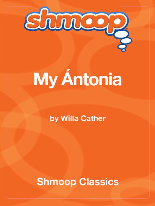 My Ántonia: Complete Text with Integrated Study Guide from Shmoop