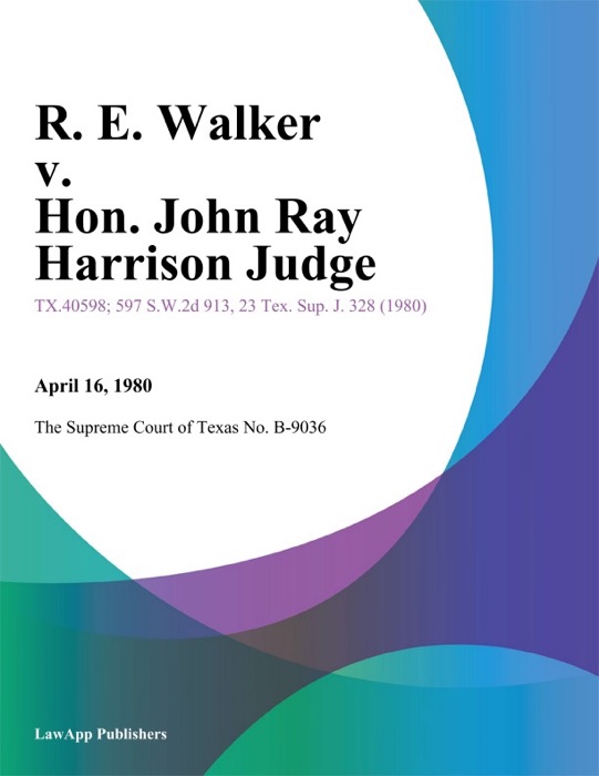 R. E. Walker v. Hon. John Ray Harrison Judge