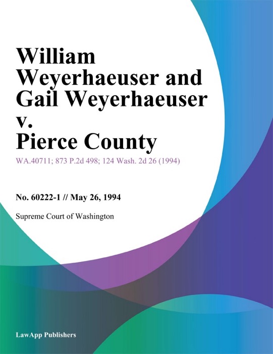 William Weyerhaeuser And Gail Weyerhaeuser V. Pierce County