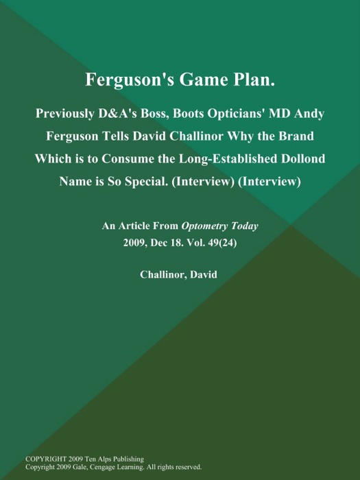 Ferguson's Game Plan: Previously D&a's Boss, Boots Opticians' MD Andy Ferguson Tells David Challinor Why the Brand Which is to Consume the Long-Established Dollond Name is So Special (Interview) (Interview)