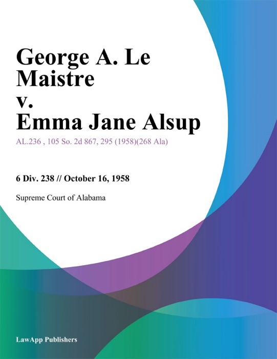 George A. Le Maistre v. Emma Jane Alsup