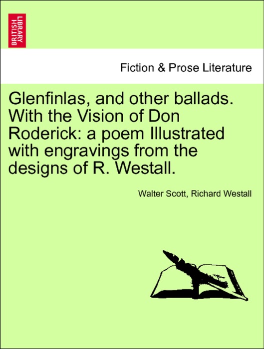 Glenfinlas, and other ballads. With the Vision of Don Roderick: a poem Illustrated with engravings from the designs of R. Westall.