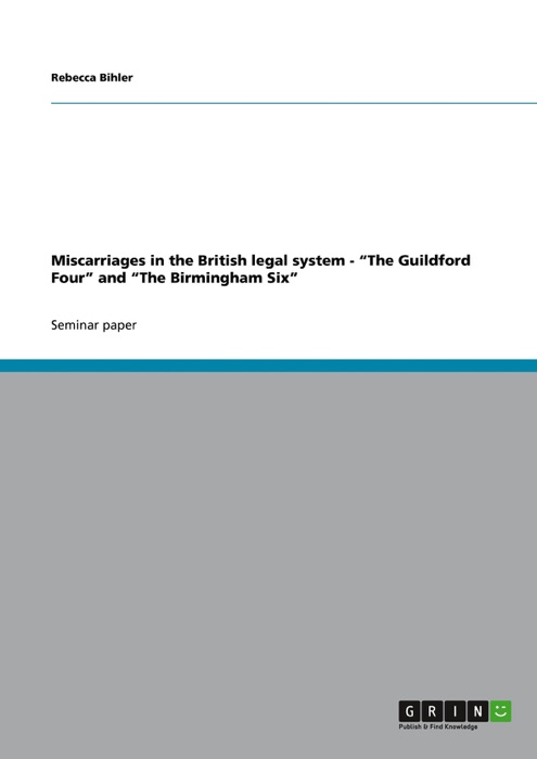 Miscarriages in the British legal system. 'The Guildford Four' and 'The Birmingham Six'