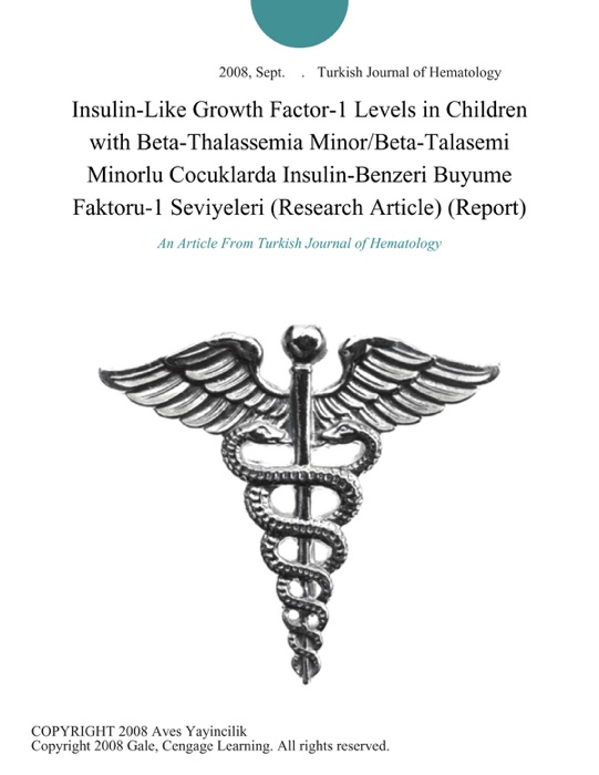 Insulin-Like Growth Factor-1 Levels in Children with Beta-Thalassemia Minor/Beta-Talasemi Minorlu Cocuklarda Insulin-Benzeri Buyume Faktoru-1 Seviyeleri (Research Article) (Report)