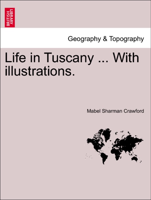 Life in Tuscany ... With illustrations.