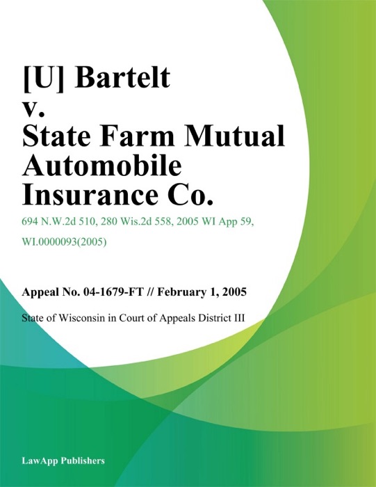 Bartelt v. State Farm Mutual Automobile Insurance Co.