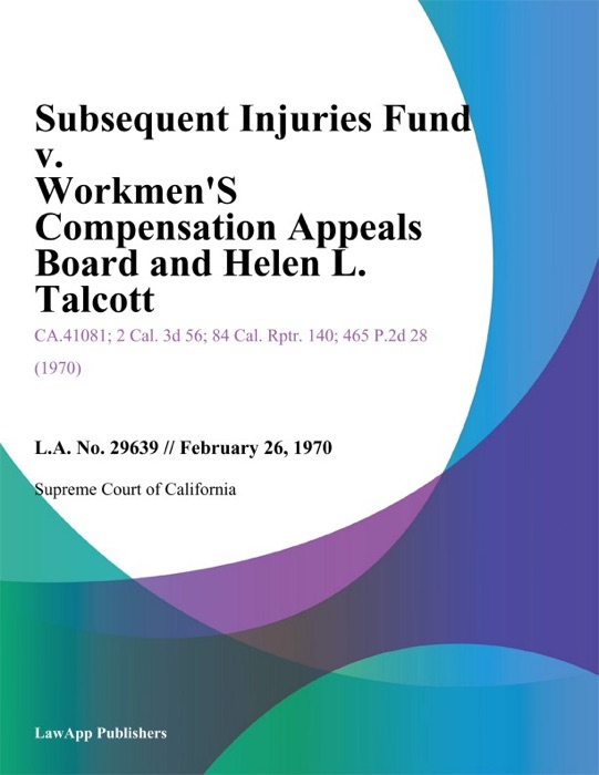 Subsequent Injuries Fund V. Workmen's Compensation Appeals Board And Helen L. Talcott
