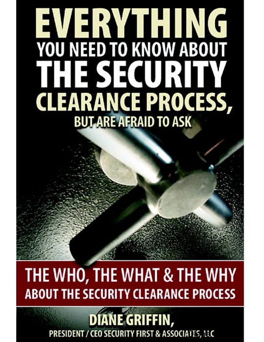 Everything You Need to Know About the Security Clearance Process, But Are Afraid to Ask