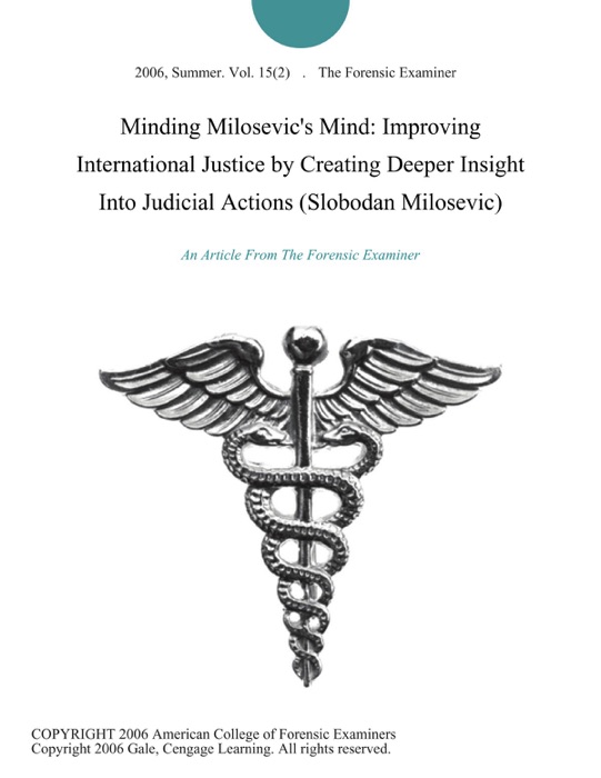 Minding Milosevic's Mind: Improving International Justice by Creating Deeper Insight Into Judicial Actions (Slobodan Milosevic)