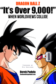 Dragon Ball Z "It's Over 9,000!" When Worldviews Collide - Derek Padula