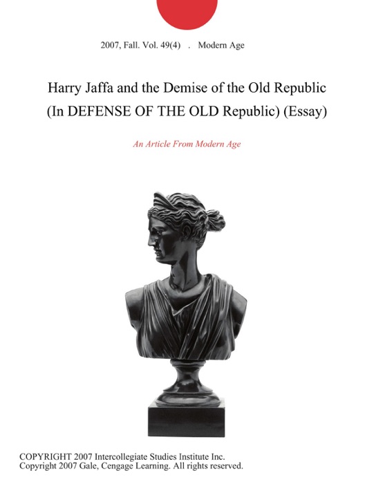 Harry Jaffa and the Demise of the Old Republic (In DEFENSE OF THE OLD Republic) (Essay)