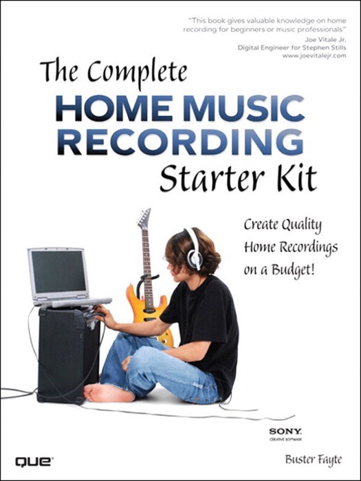 Complete Home Music Recording Starter Kit, The: Create Quality Home Recordings on a Budget!