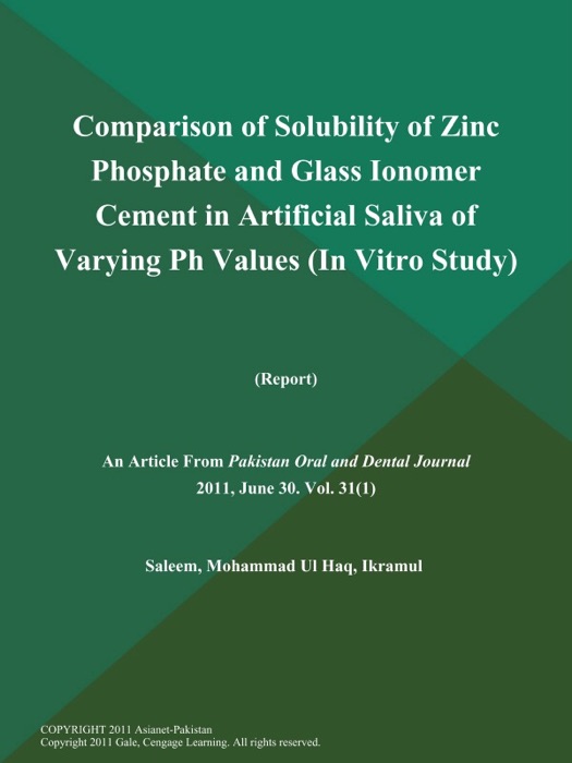 Comparison of Solubility of Zinc Phosphate and Glass Ionomer Cement in Artificial Saliva of Varying Ph Values (In Vitro Study) (Report)