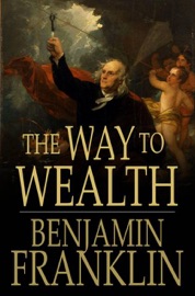 The Way to Wealth - Benjamin Franklin