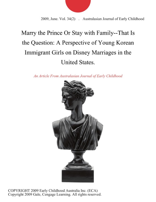 Marry the Prince Or Stay with Family--That Is the Question: A Perspective of Young Korean Immigrant Girls on Disney Marriages in the United States.