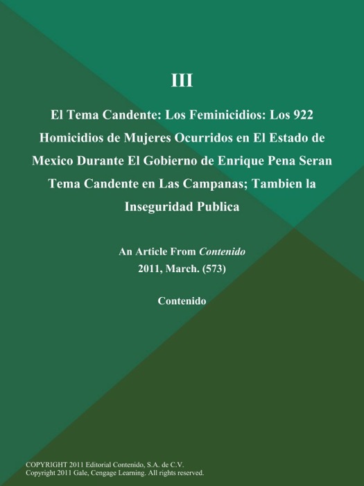 III: El Tema Candente: Los Feminicidios: Los 922 Homicidios de Mujeres Ocurridos en El Estado de Mexico Durante El Gobierno de Enrique Pena Seran Tema Candente en Las Campanas; Tambien la Inseguridad Publica