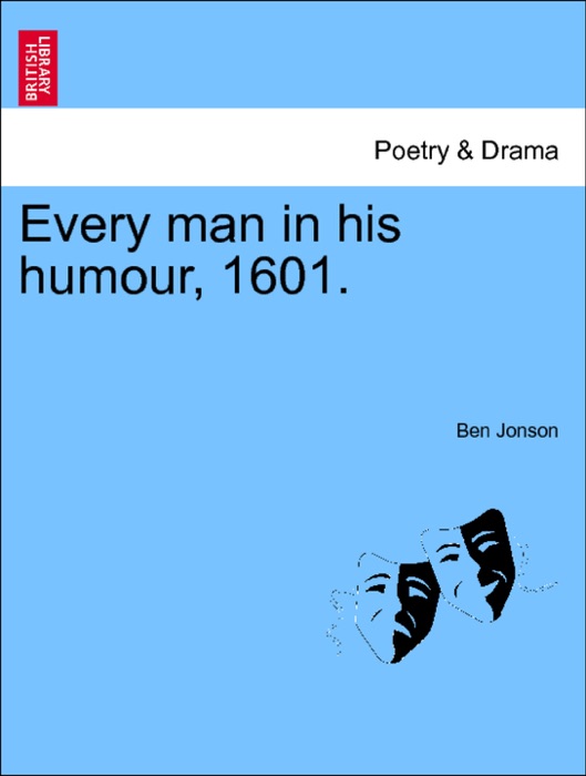Every man in his humour, 1601.