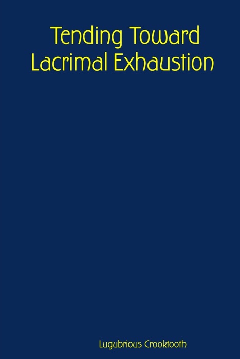 Tending Toward Lacrimal Exhaustion