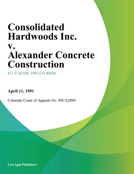 Consolidated Hardwoods Inc. v. Alexander Concrete Construction