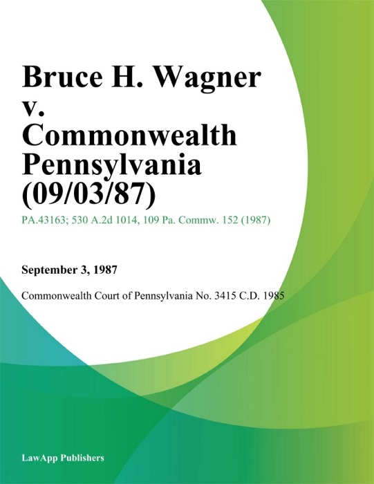 Bruce H. Wagner v. Commonwealth Pennsylvania