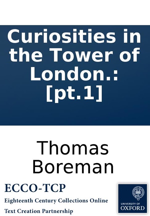 Curiosities in the Tower of London.: [pt.1]