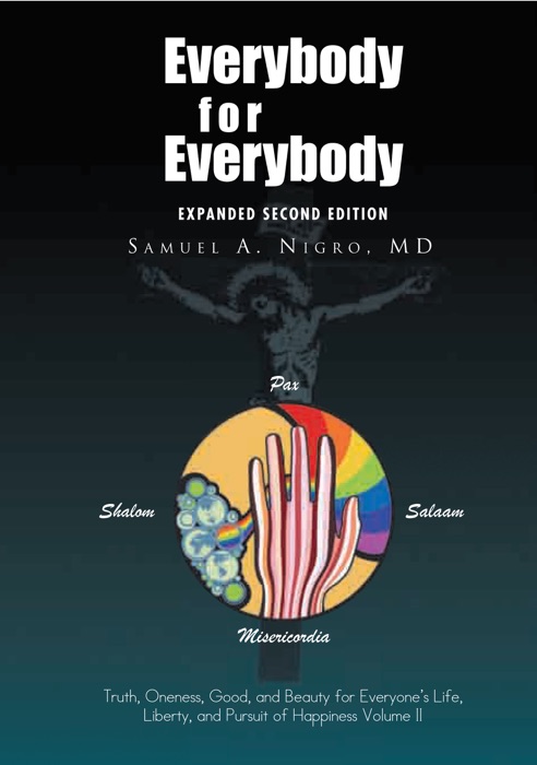 Everybody For Everybody: Truth, Oneness, Good, And Beauty For Everyones Life, Liberty, And Pursuit Of Happiness